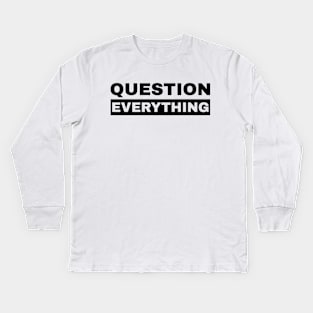 Question Everything Kids Long Sleeve T-Shirt